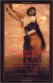Al-Rawi, Rosina Fowzia. Grandmother's Secrets: The Ancient Rituals and Healing Power of Belly Dancing